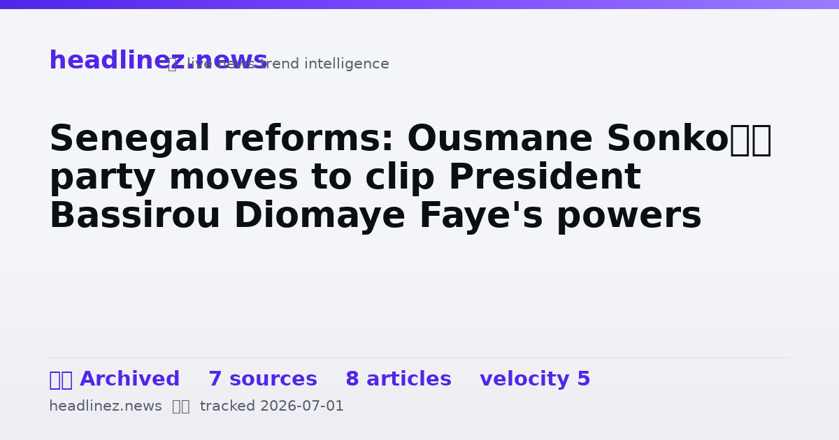 Visual summary for Senegal reforms: Ousmane Sonko’s party moves to clip President Bassirou Diomaye Faye's powers