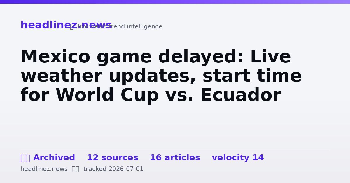 Visual summary for Mexico game delayed: Live weather updates, start time for World Cup vs. Ecuador