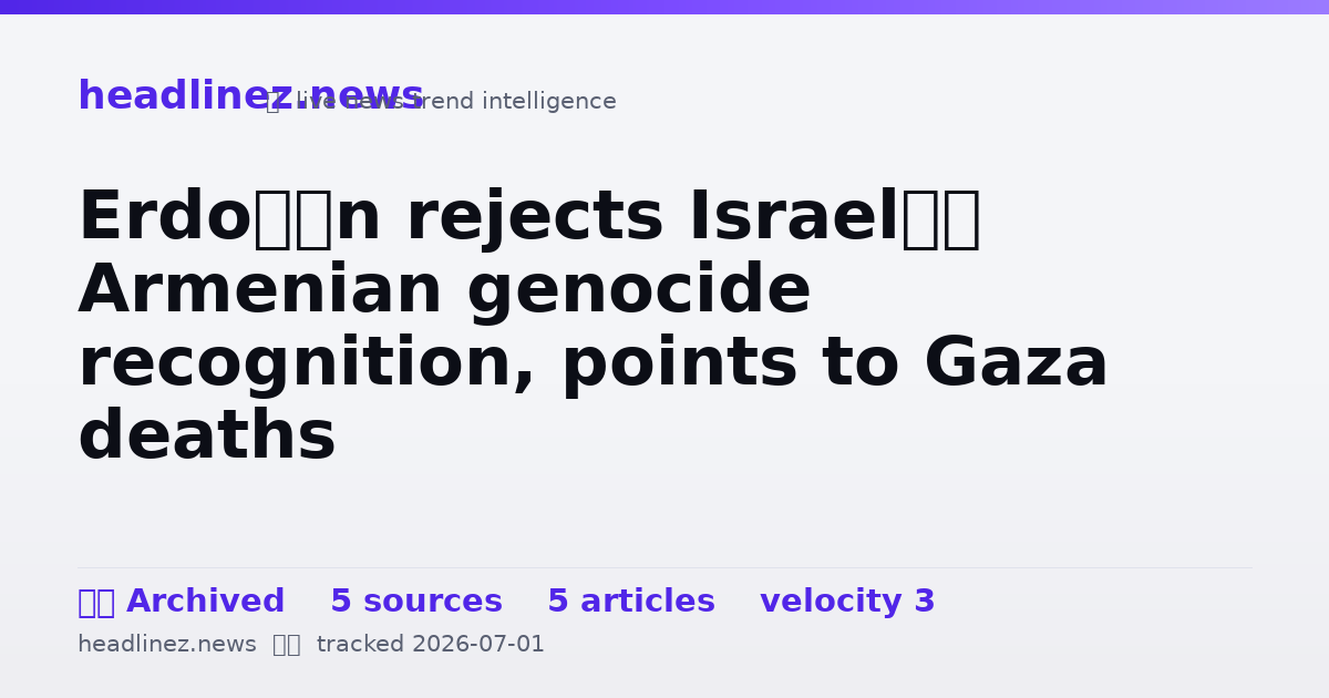Visual summary for Erdoğan rejects Israel’s Armenian genocide recognition, points to Gaza deaths