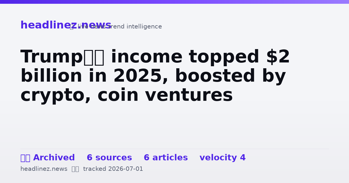 Visual summary for Trump’s income topped $2 billion in 2025, boosted by crypto, coin ventures