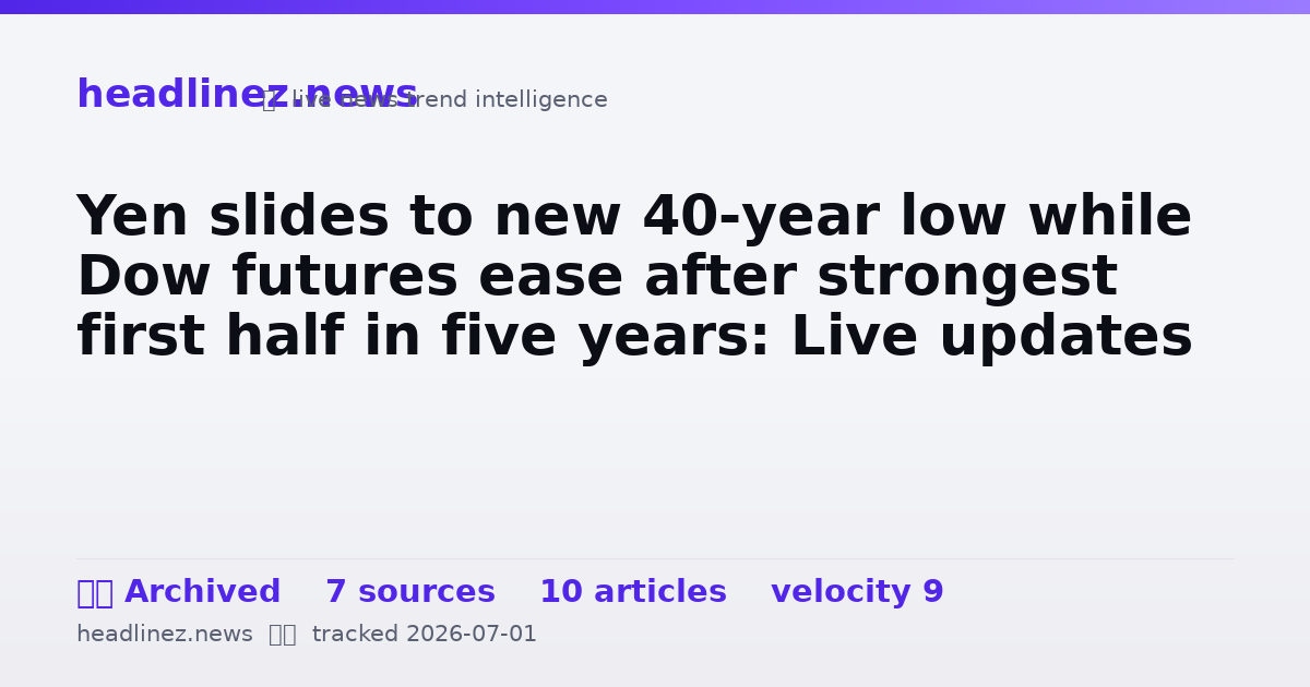 Visual summary for Yen slides to new 40-year low while Dow futures ease after strongest first half in five years: Live updates