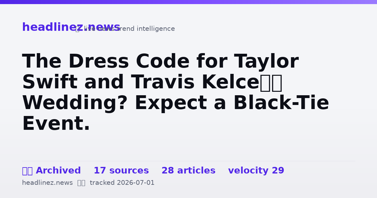 Visual summary for The Dress Code for Taylor Swift and Travis Kelce’s Wedding? Expect a Black-Tie Event.