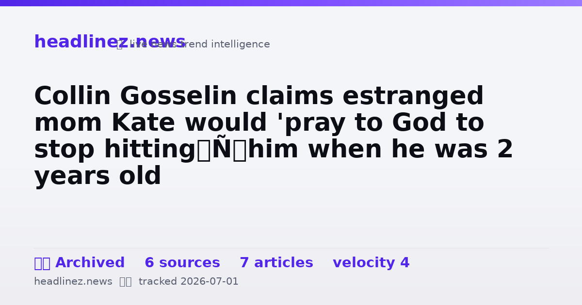 Visual summary for Collin Gosselin claims estranged mom Kate would 'pray to God to stop hitting’ him when he was 2 years old