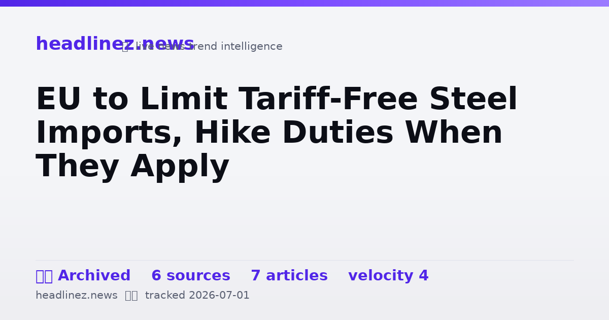 Visual summary for EU to Limit Tariff-Free Steel Imports, Hike Duties When They Apply