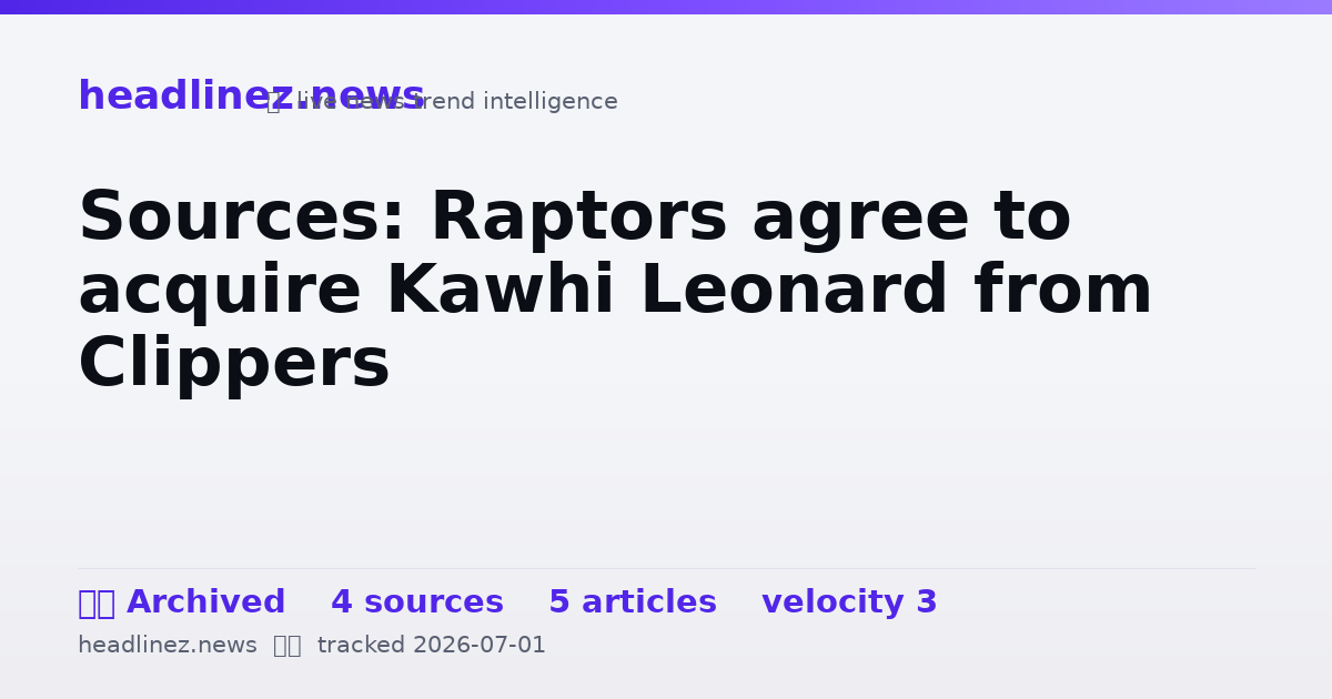 Visual summary for Sources: Raptors agree to acquire Kawhi Leonard from Clippers