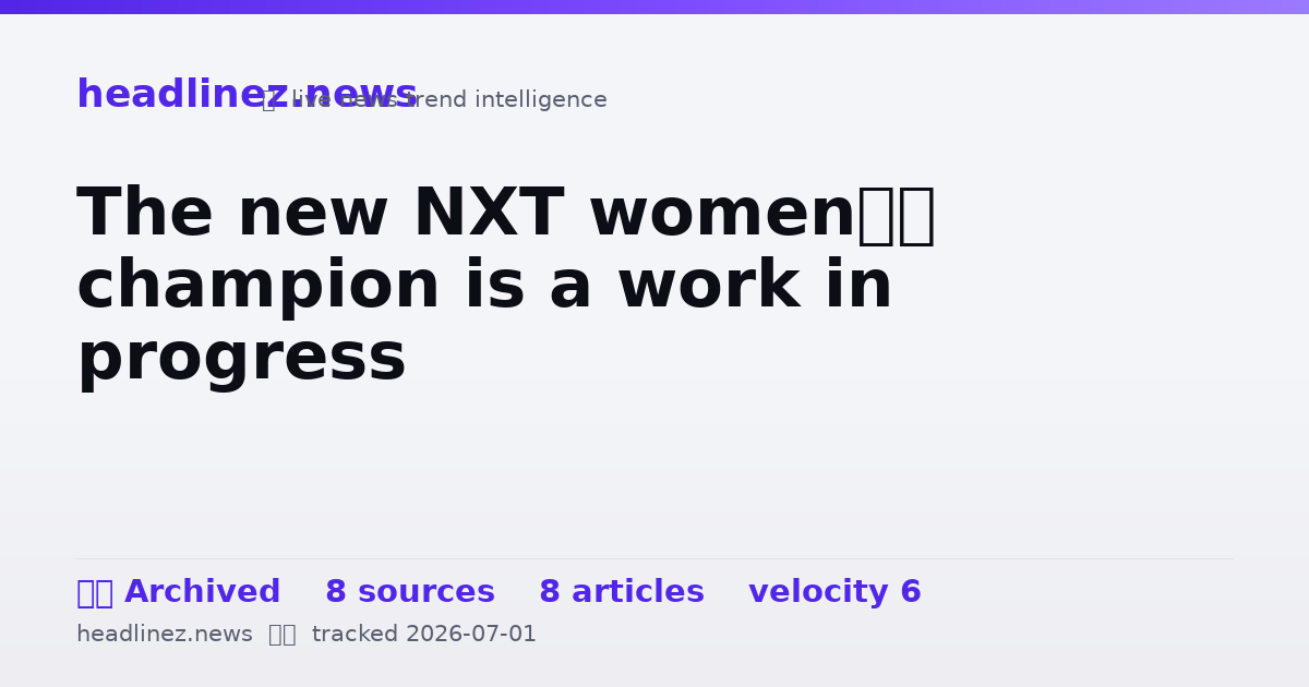 Visual summary for The new NXT women’s champion is a work in progress