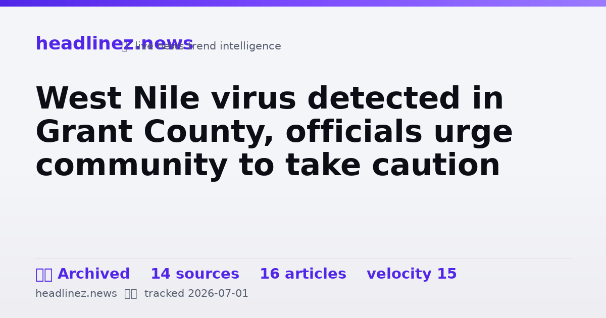 Visual summary for West Nile virus detected in Grant County, officials urge community to take caution