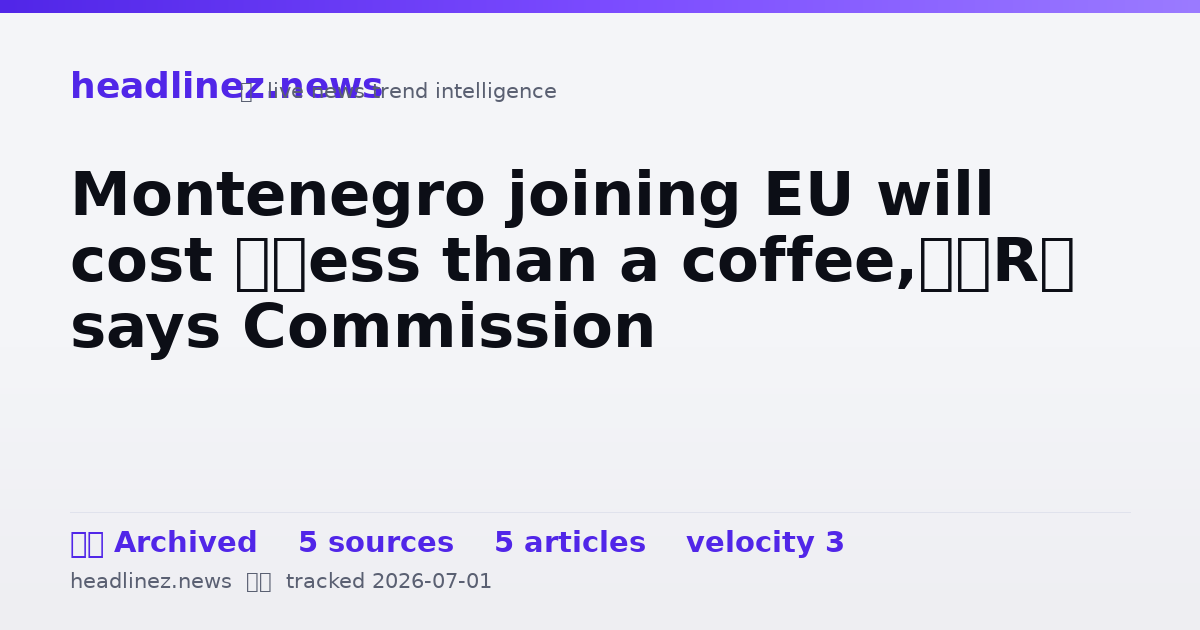 Visual summary for Montenegro joining EU will cost ‘less than a coffee,’ says Commission