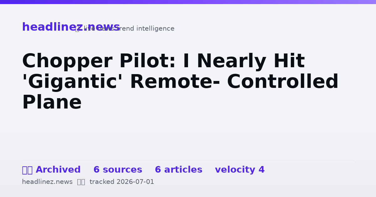 Visual summary for Chopper Pilot: I Nearly Hit 'Gigantic' Remote- Controlled Plane