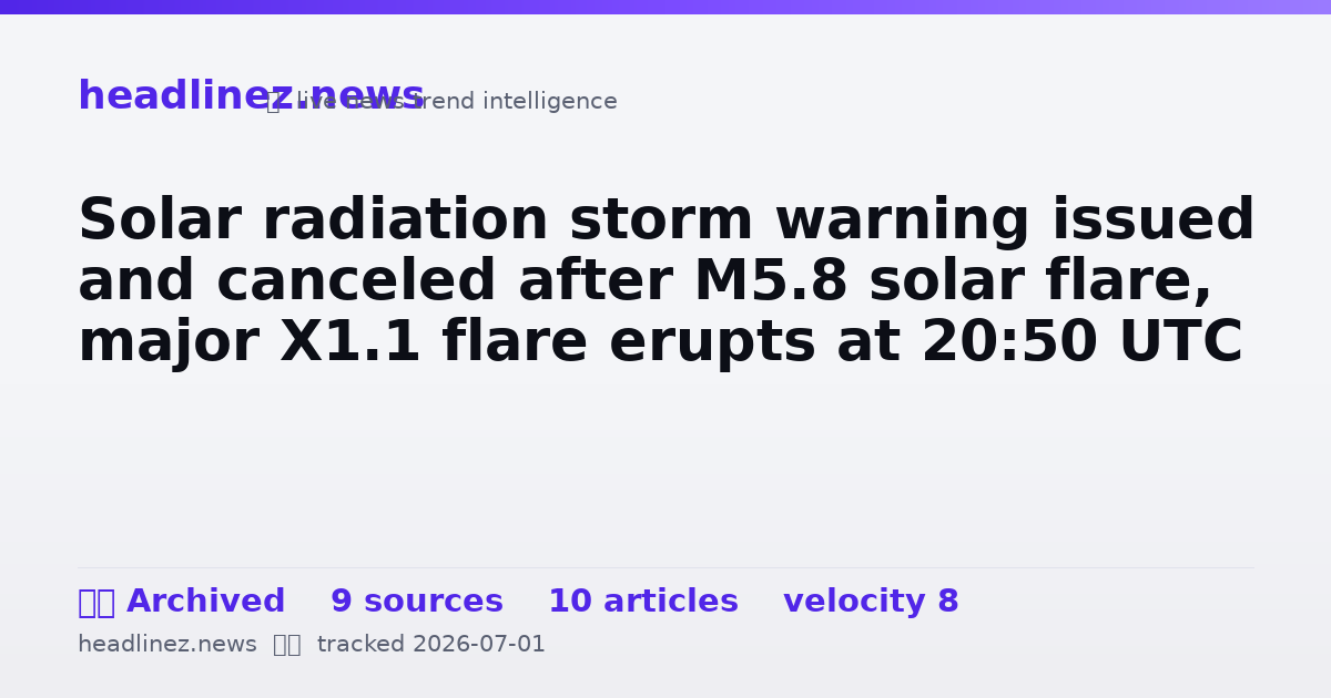 Visual summary for Solar radiation storm warning issued and canceled after M5.8 solar flare, major X1.1 flare erupts at 20:50 UTC