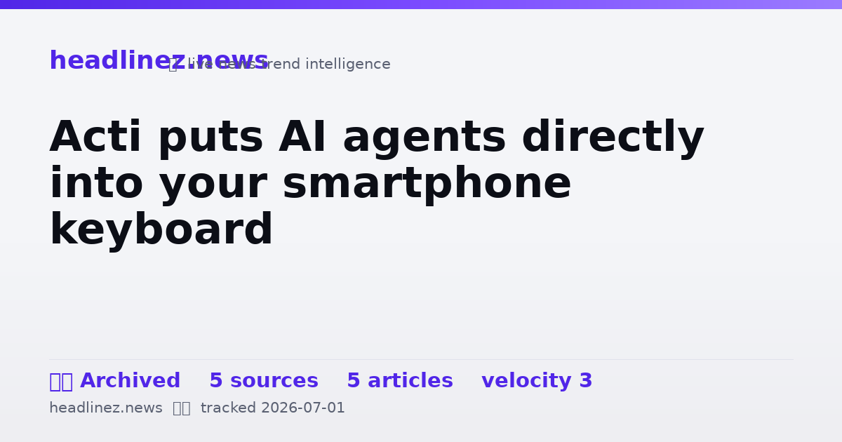 Visual summary for Acti puts AI agents directly into your smartphone keyboard