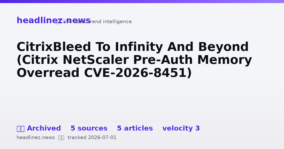 Visual summary for CitrixBleed To Infinity And Beyond (Citrix NetScaler Pre-Auth Memory Overread CVE-2026-8451)