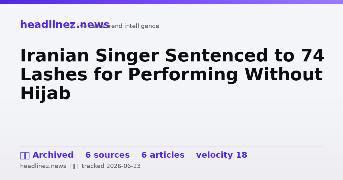 Visual summary for Iranian Singer Sentenced to 74 Lashes for Performing Without Hijab