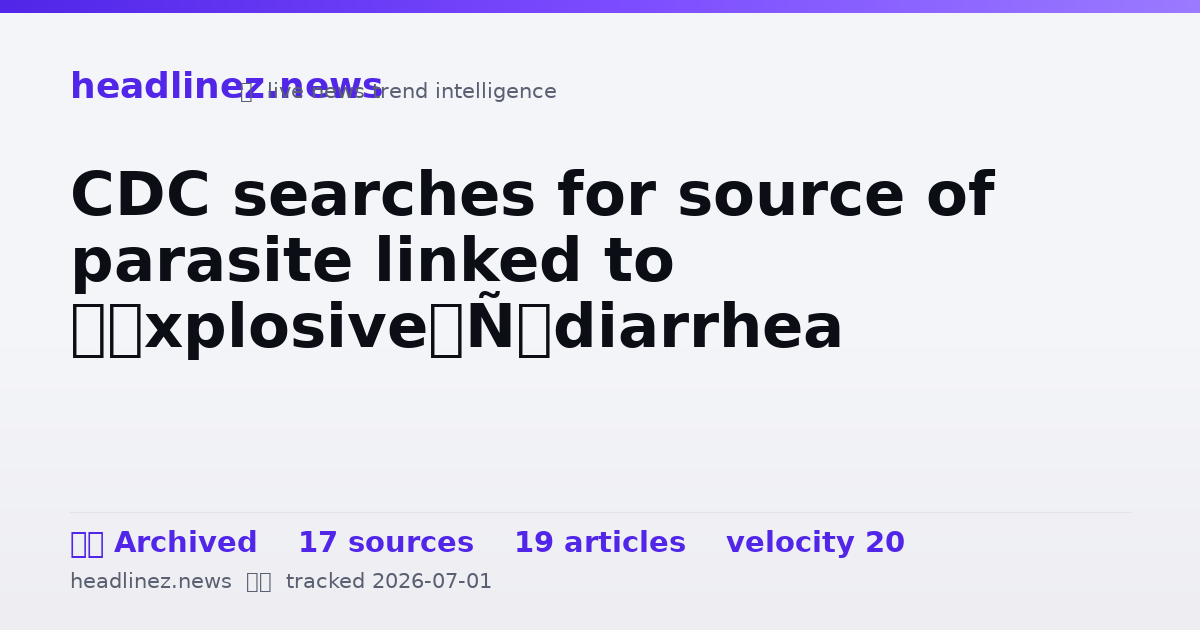 Visual summary for CDC searches for source of parasite linked to ‘explosive’ diarrhea