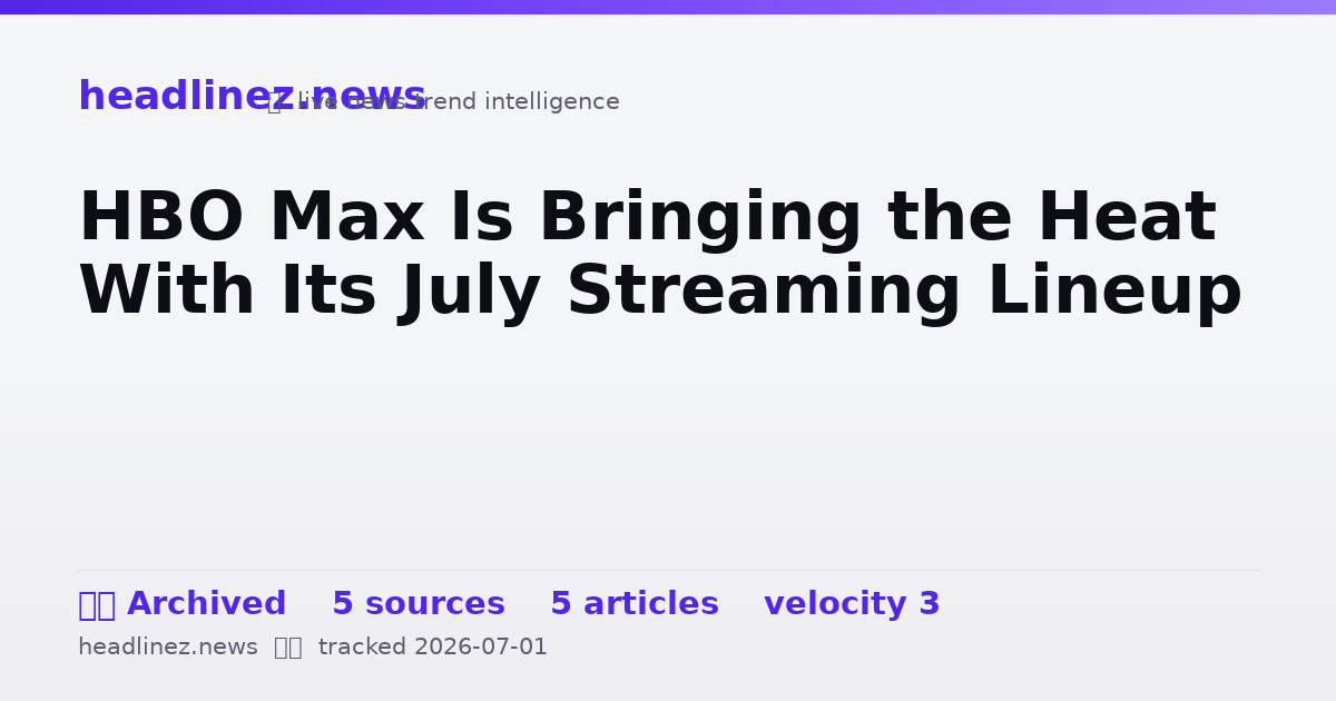 Visual summary for HBO Max Is Bringing the Heat With Its July Streaming Lineup