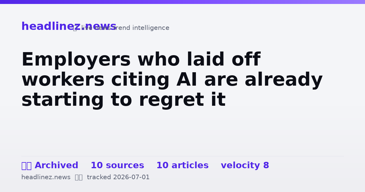 Visual summary for Employers who laid off workers citing AI are already starting to regret it