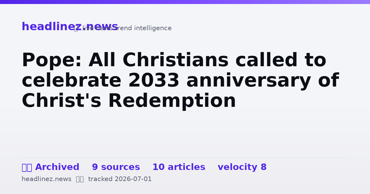 Visual summary for Pope: All Christians called to celebrate 2033 anniversary of Christ's Redemption