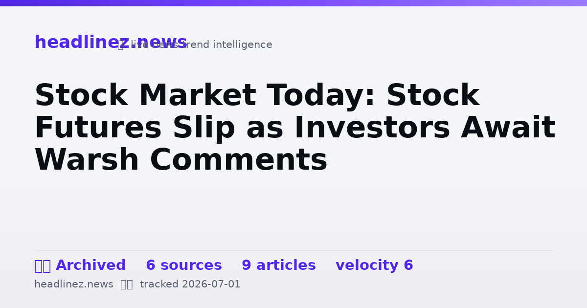 Visual summary for Stock Market Today: Stock Futures Slip as Investors Await Warsh Comments