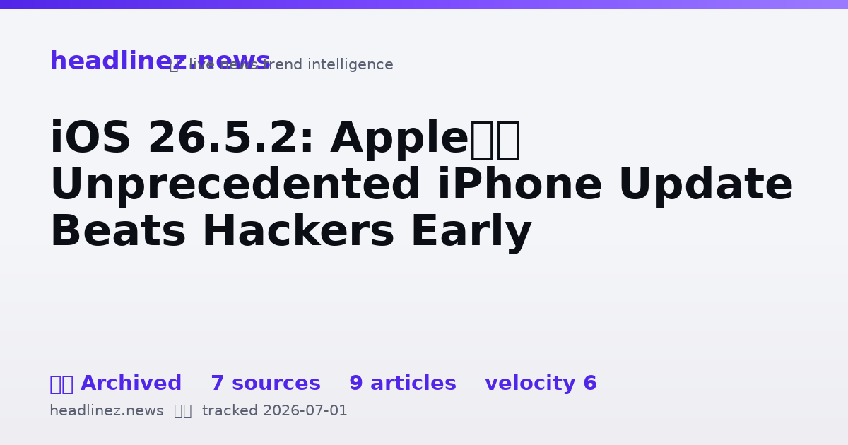 Visual summary for iOS 26.5.2: Apple’s Unprecedented iPhone Update Beats Hackers Early