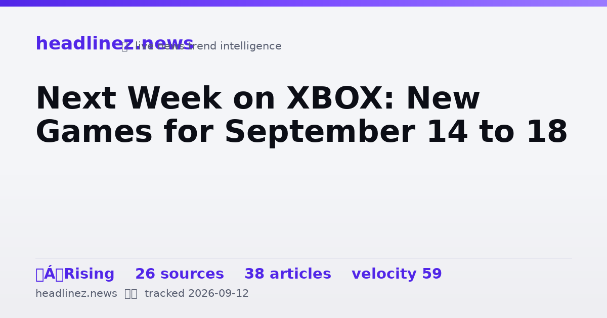 Visual summary for Next Week on XBOX: New Games for September 14 to 18