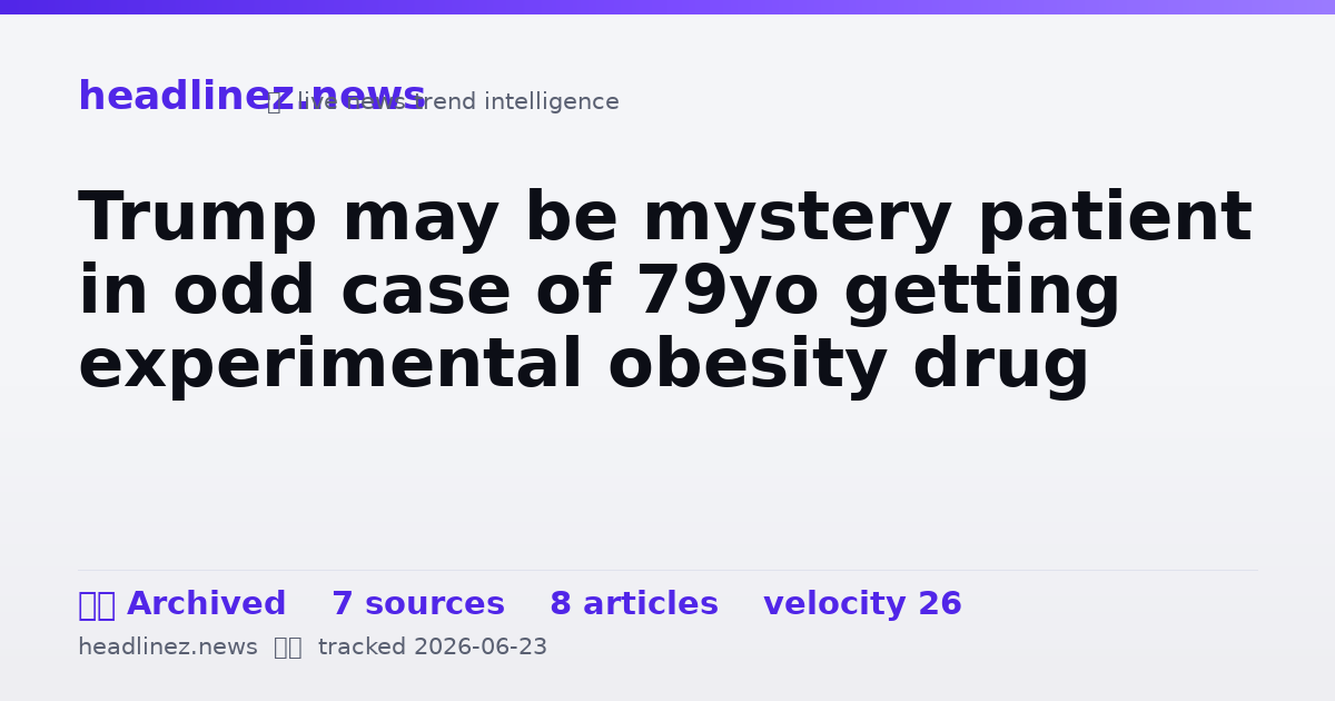 Visual summary for Trump may be mystery patient in odd case of 79yo getting experimental obesity drug