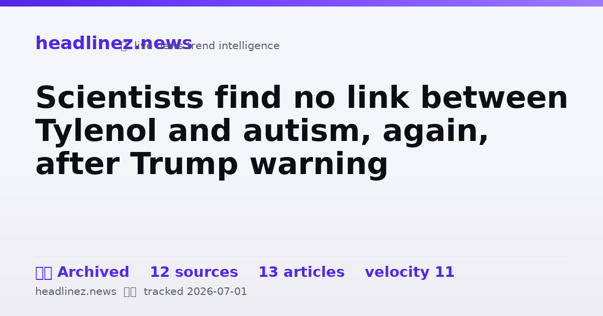 Visual summary for Scientists find no link between Tylenol and autism, again, after Trump warning