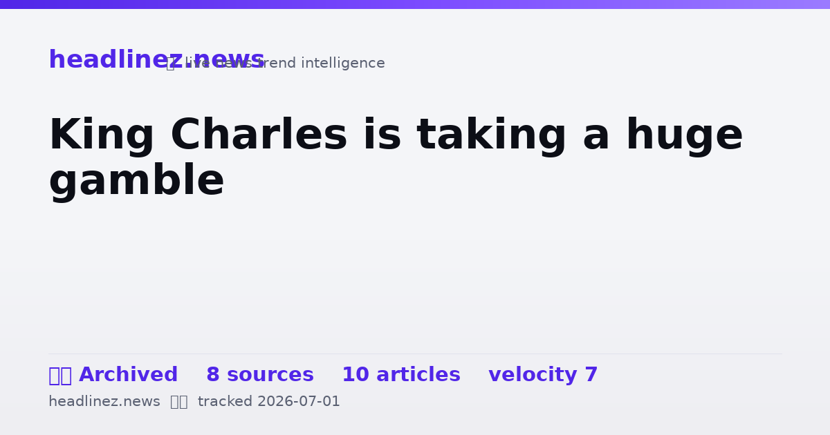 Visual summary for King Charles is taking a huge gamble