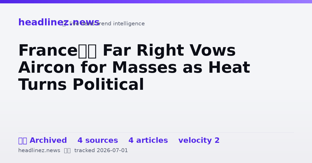 Visual summary for France’s Far Right Vows Aircon for Masses as Heat Turns Political