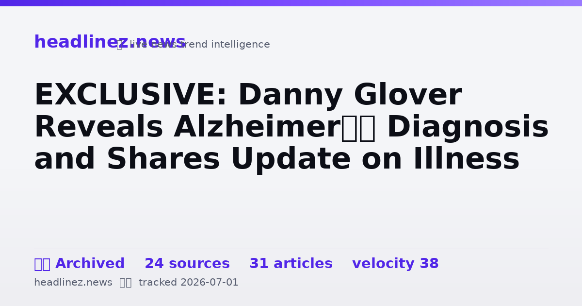 Visual summary for EXCLUSIVE: Danny Glover Reveals Alzheimer’s Diagnosis and Shares Update on Illness
