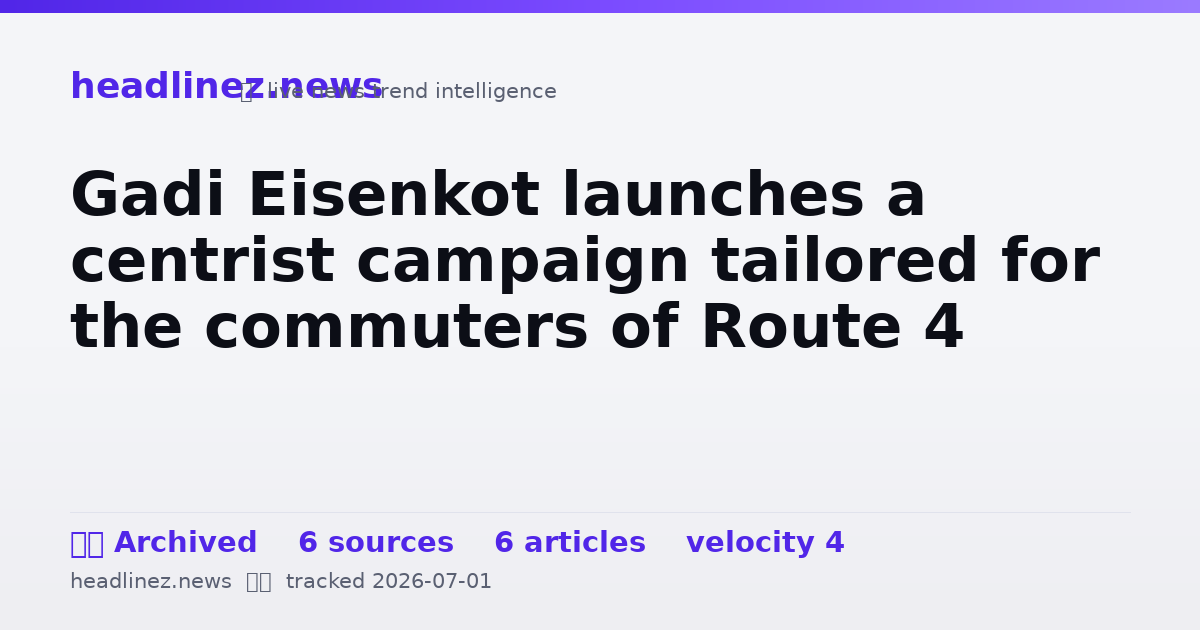 Visual summary for Gadi Eisenkot launches a centrist campaign tailored for the commuters of Route 4
