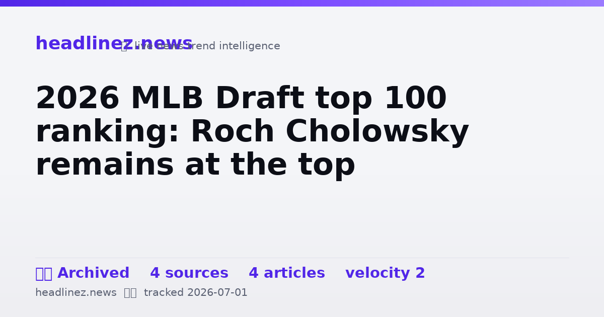 Visual summary for 2026 MLB Draft top 100 ranking: Roch Cholowsky remains at the top