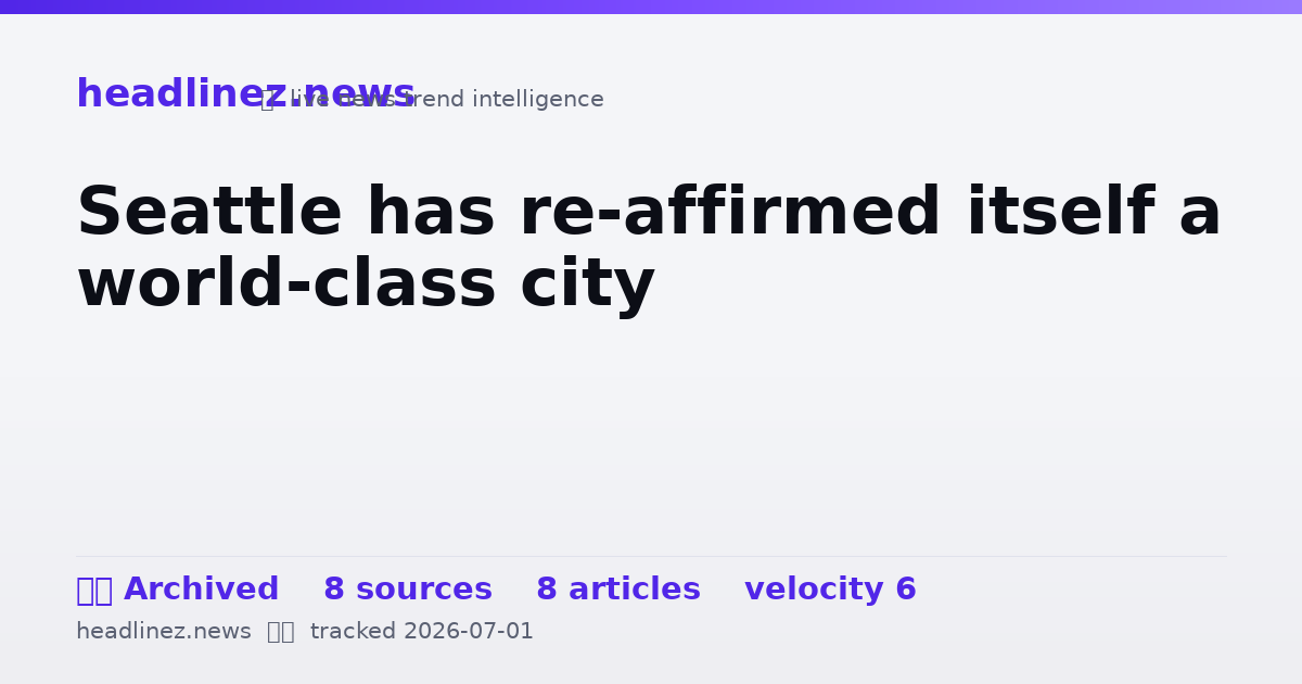 Visual summary for Seattle has re-affirmed itself a world-class city