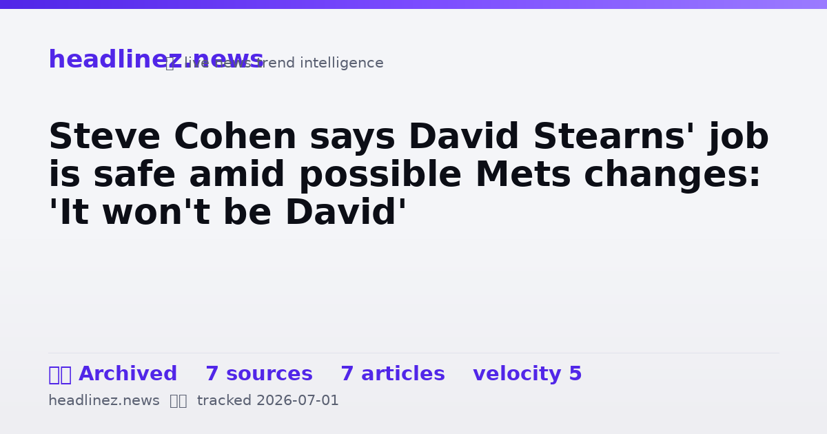 Visual summary for Steve Cohen says David Stearns' job is safe amid possible Mets changes: 'It won't be David'