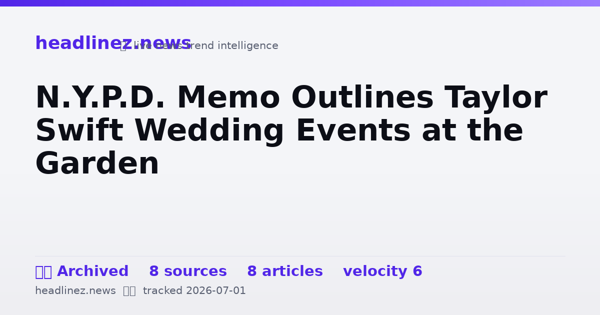 Visual summary for N.Y.P.D. Memo Outlines Taylor Swift Wedding Events at the Garden