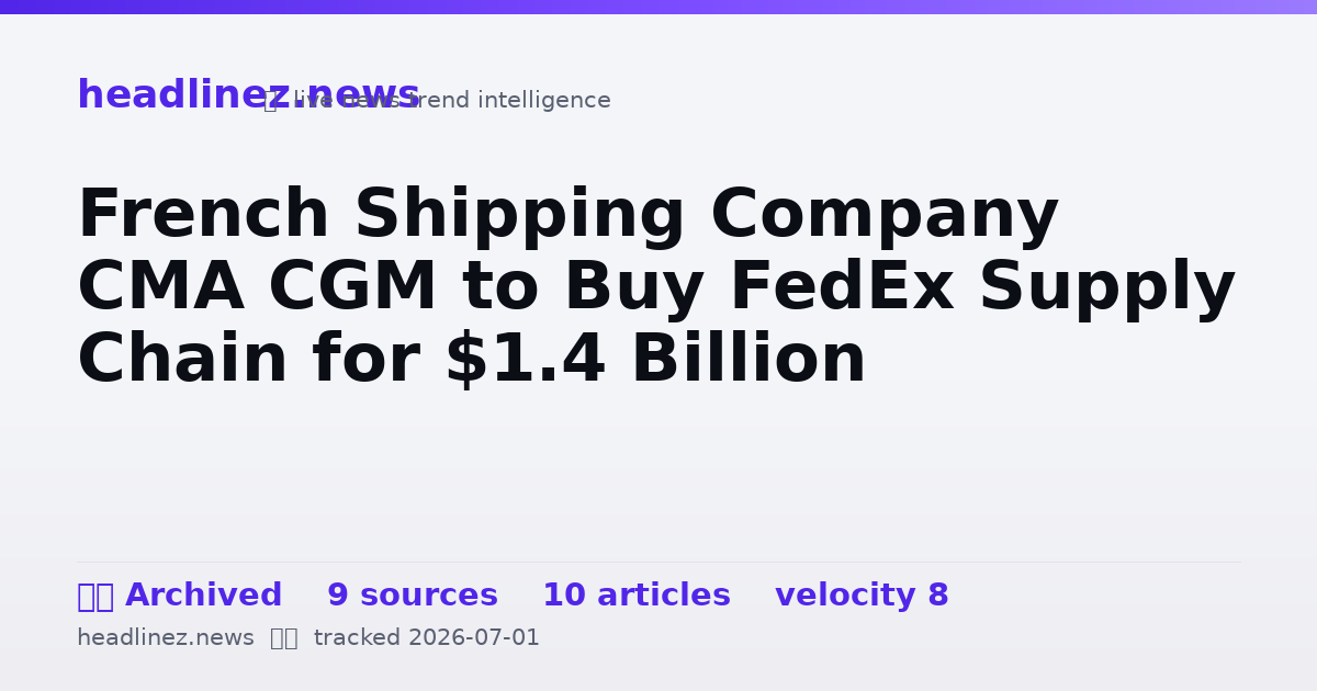 Visual summary for French Shipping Company CMA CGM to Buy FedEx Supply Chain for $1.4 Billion