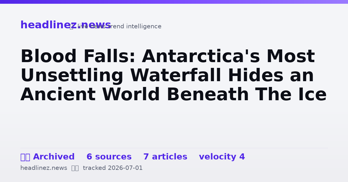 Visual summary for Blood Falls: Antarctica's Most Unsettling Waterfall Hides an Ancient World Beneath The Ice