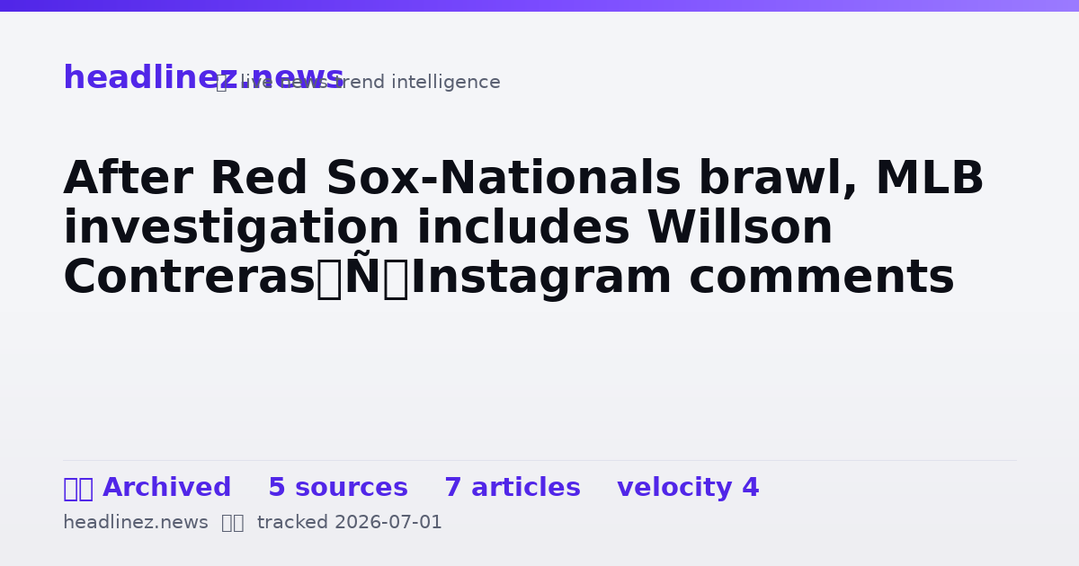 Visual summary for After Red Sox-Nationals brawl, MLB investigation includes Willson Contreras’ Instagram comments