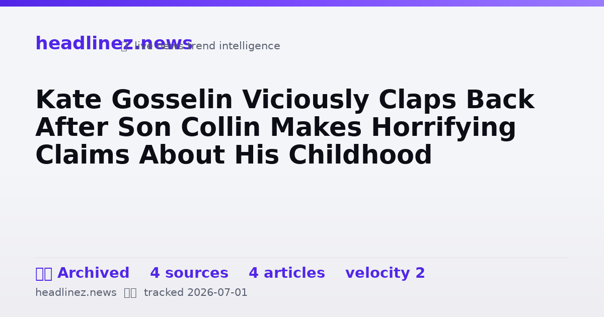 Visual summary for Kate Gosselin Viciously Claps Back After Son Collin Makes Horrifying Claims About His Childhood