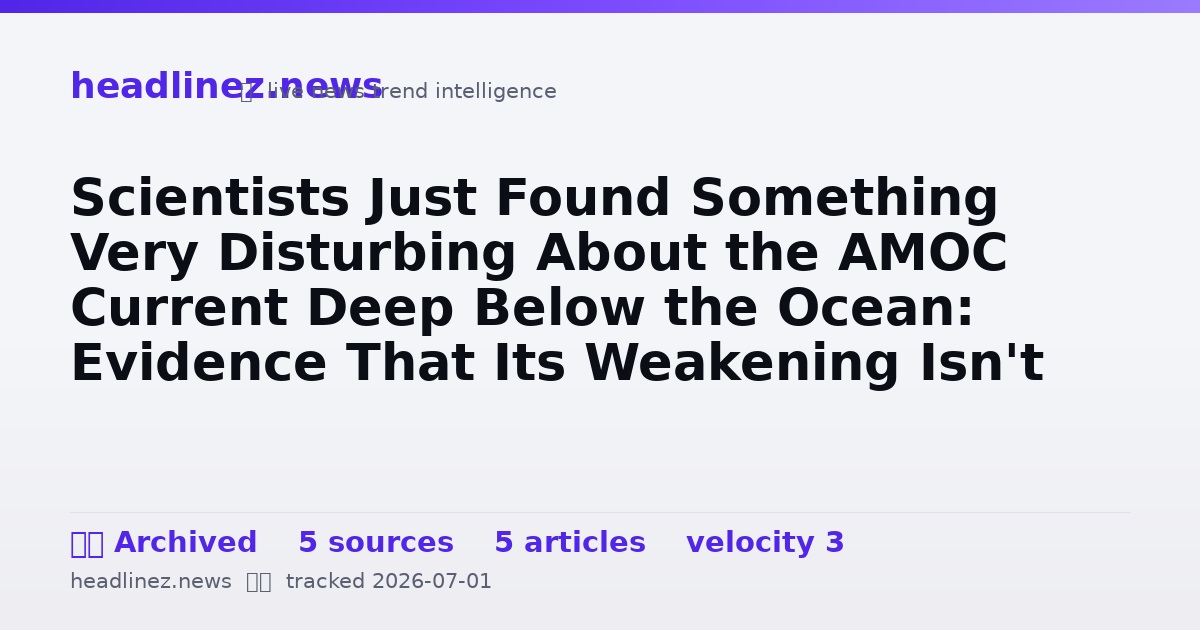 Visual summary for Scientists Just Found Something Very Disturbing About the AMOC Current Deep Below the Ocean: Evidence That Its Weakening Isn't Just a Fluke, and If It Collapses, the World Could Be Plunged Into Climate Catastrophe