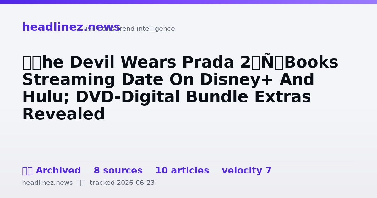 Visual summary for ‘The Devil Wears Prada 2’ Books Streaming Date On Disney+ And Hulu; DVD-Digital Bundle Extras Revealed