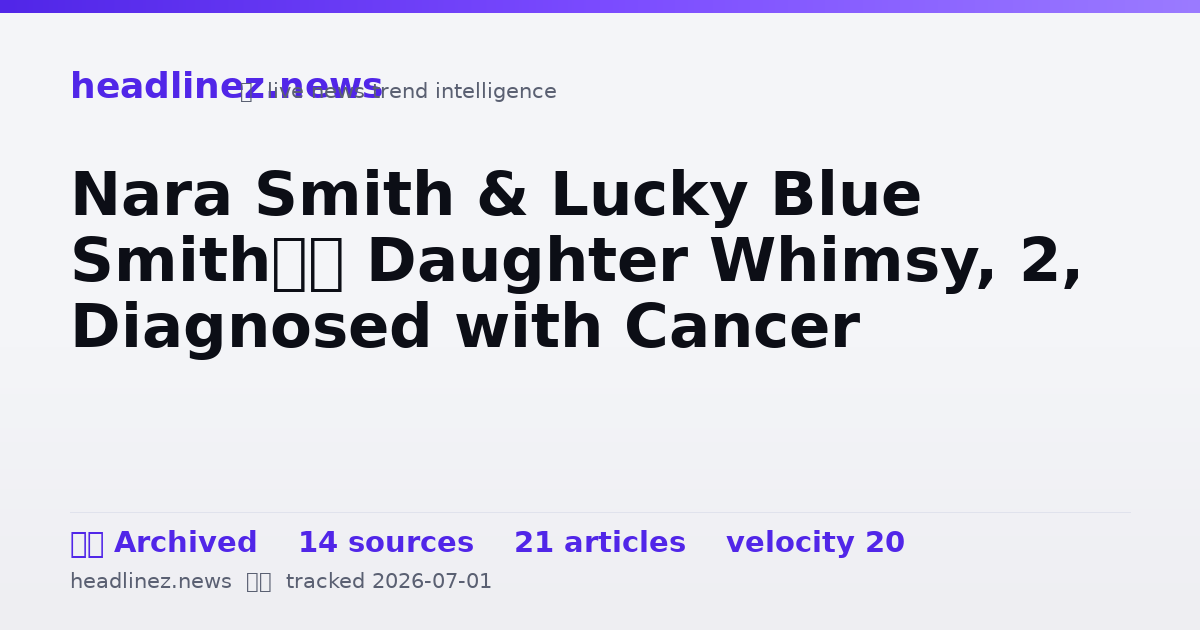 Visual summary for Nara Smith & Lucky Blue Smith’s Daughter Whimsy, 2, Diagnosed with Cancer