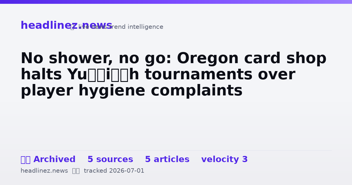 Visual summary for No shower, no go: Oregon card shop halts Yu‑Gi‑Oh tournaments over player hygiene complaints