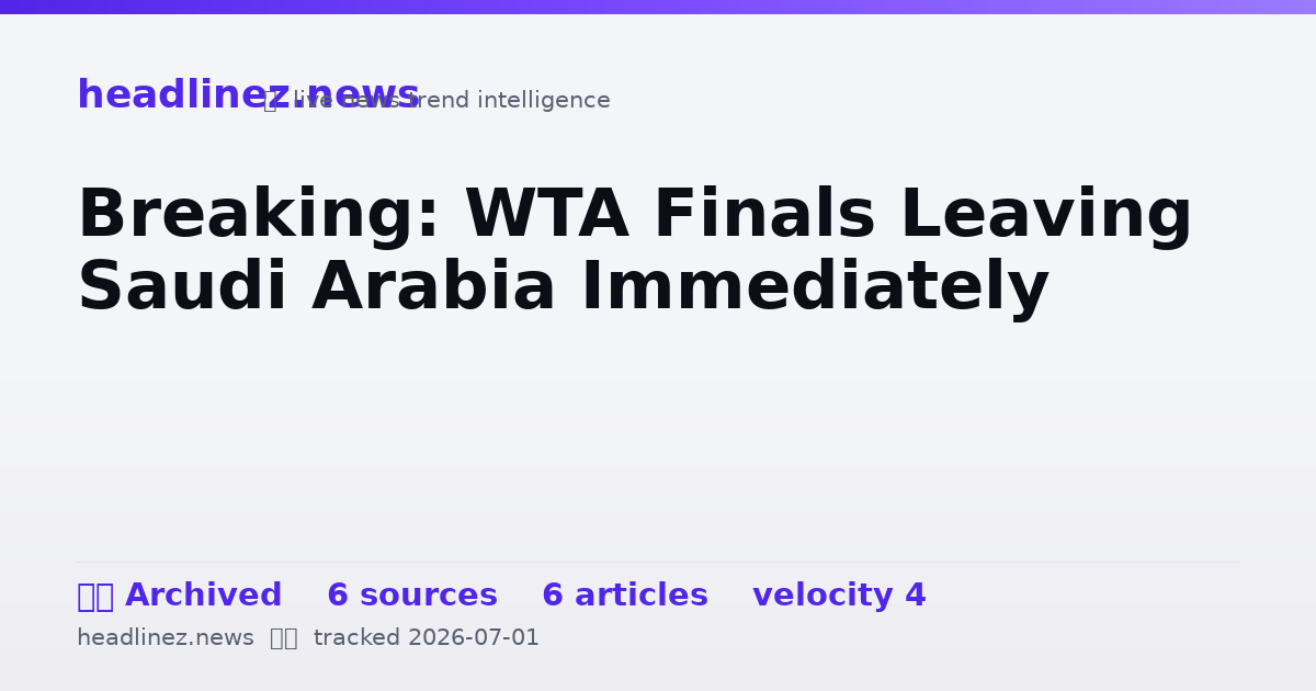 Visual summary for Breaking: WTA Finals Leaving Saudi Arabia Immediately
