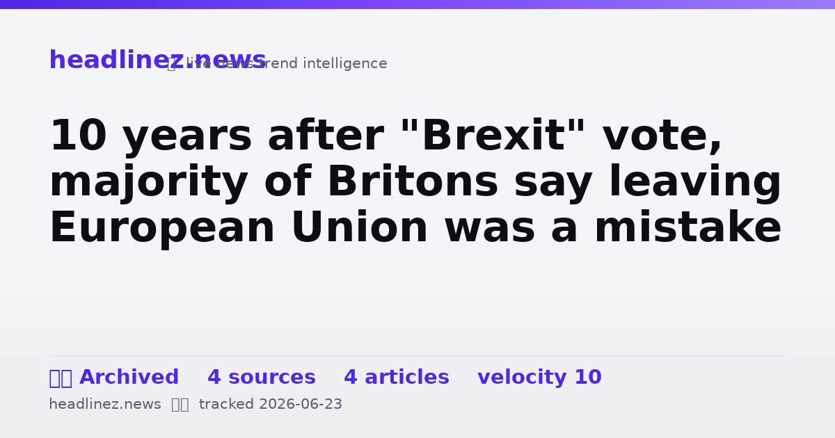 Visual summary for 10 years after "Brexit" vote, majority of Britons say leaving European Union was a mistake