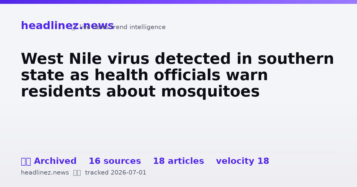 Visual summary for West Nile virus detected in southern state as health officials warn residents about mosquitoes