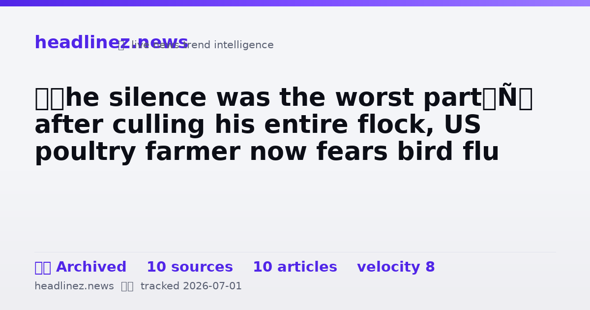 Visual summary for ‘The silence was the worst part’: after culling his entire flock, US poultry farmer now fears bird flu