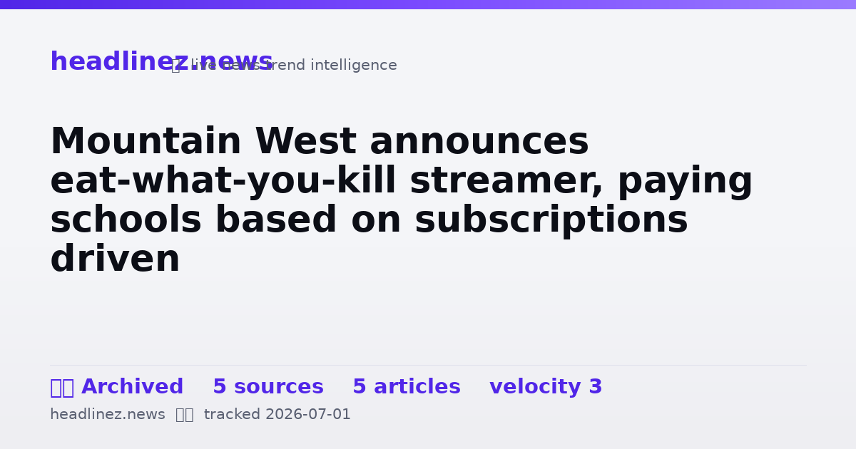Visual summary for Mountain West announces eat-what-you-kill streamer, paying schools based on subscriptions driven