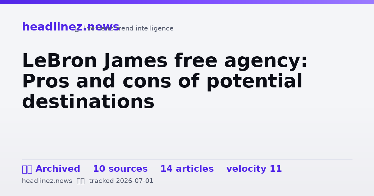 Visual summary for LeBron James free agency: Pros and cons of potential destinations