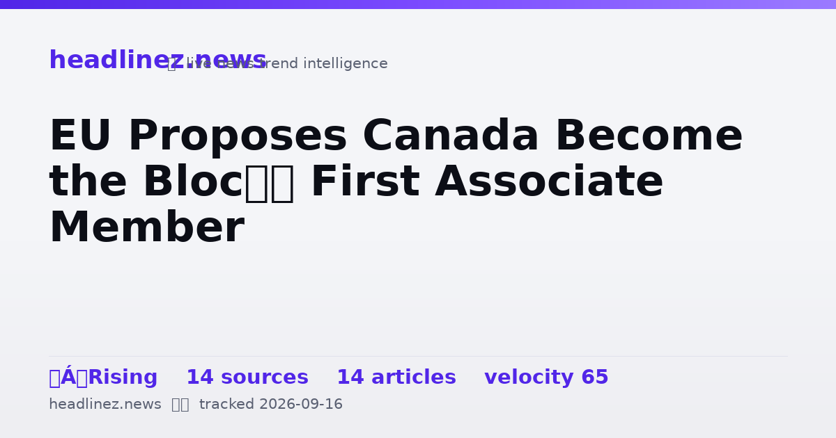 Visual summary for EU Proposes Canada Become the Bloc’s First Associate Member