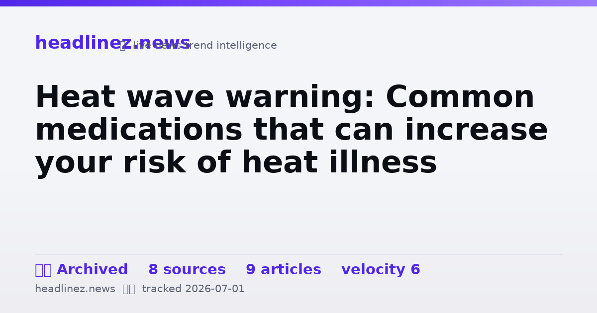 Visual summary for Heat wave warning: Common medications that can increase your risk of heat illness